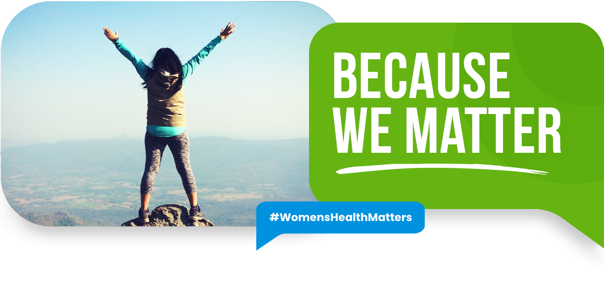 BECAUSE WE MATTER #WomensHealthMatters